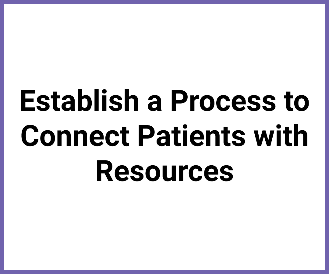 Establish a Process to Connect Patients with Resources