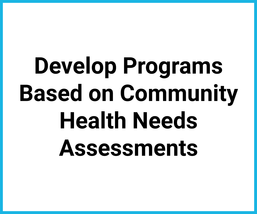 Develop Programs Based on Community Health Needs Assessments