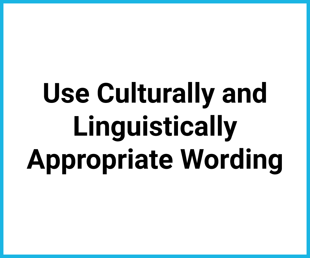 Use Culturally and Linguistically Appropriate Wording