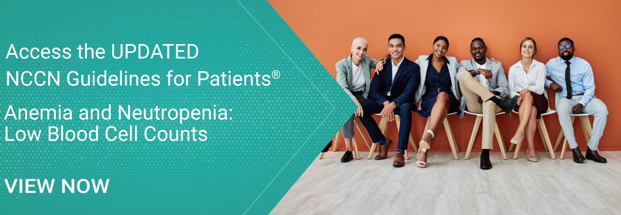 Updated NCCN Guidelines for Patients: Anemia and Netropenia: Low Blood Cell Counts